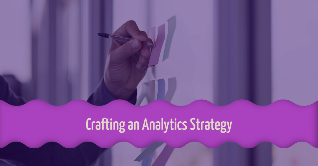 Crafting an Analytics Strategy 